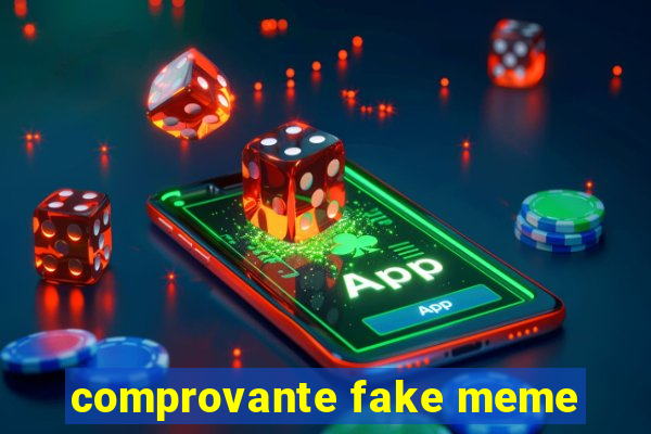 comprovante fake meme